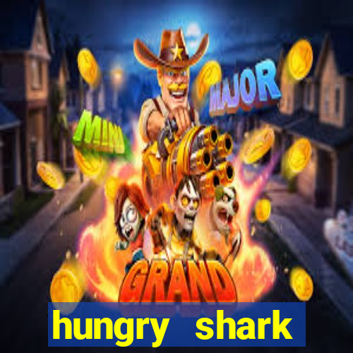 hungry shark evolution dinheiro infinito 2024